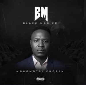 Mogomotsi Chosen – Black Man EP