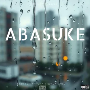 Scotts Maphuma – Abasuke (feat. Djy Jaivane)