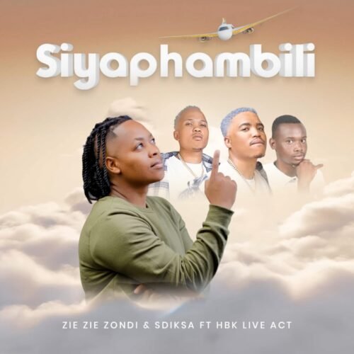 ZIE ZIE Zondi – Siyaphambili (feat. Sdiksa & HBK Live Act)