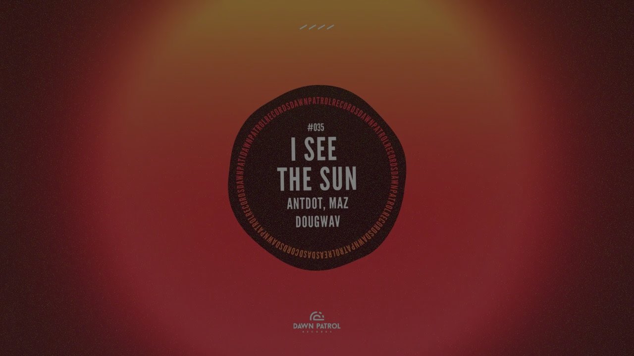 Antdot, Maz, Dougwav - I See The Sun