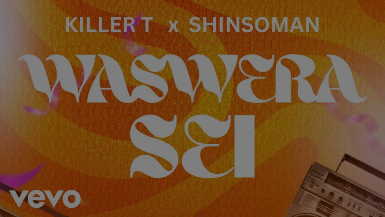 Killer T - Waswera Sei (feat. Shinsoman)