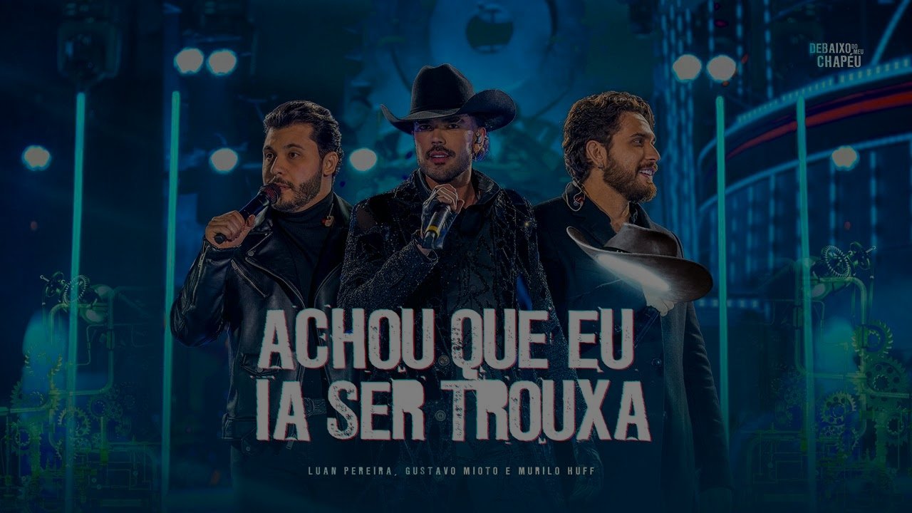 Luan Pereira, Murilo Huff, GustavoMioto - ACHOU QUE EU IA SER TROUXA (Debaixo do Meu Chapéu)