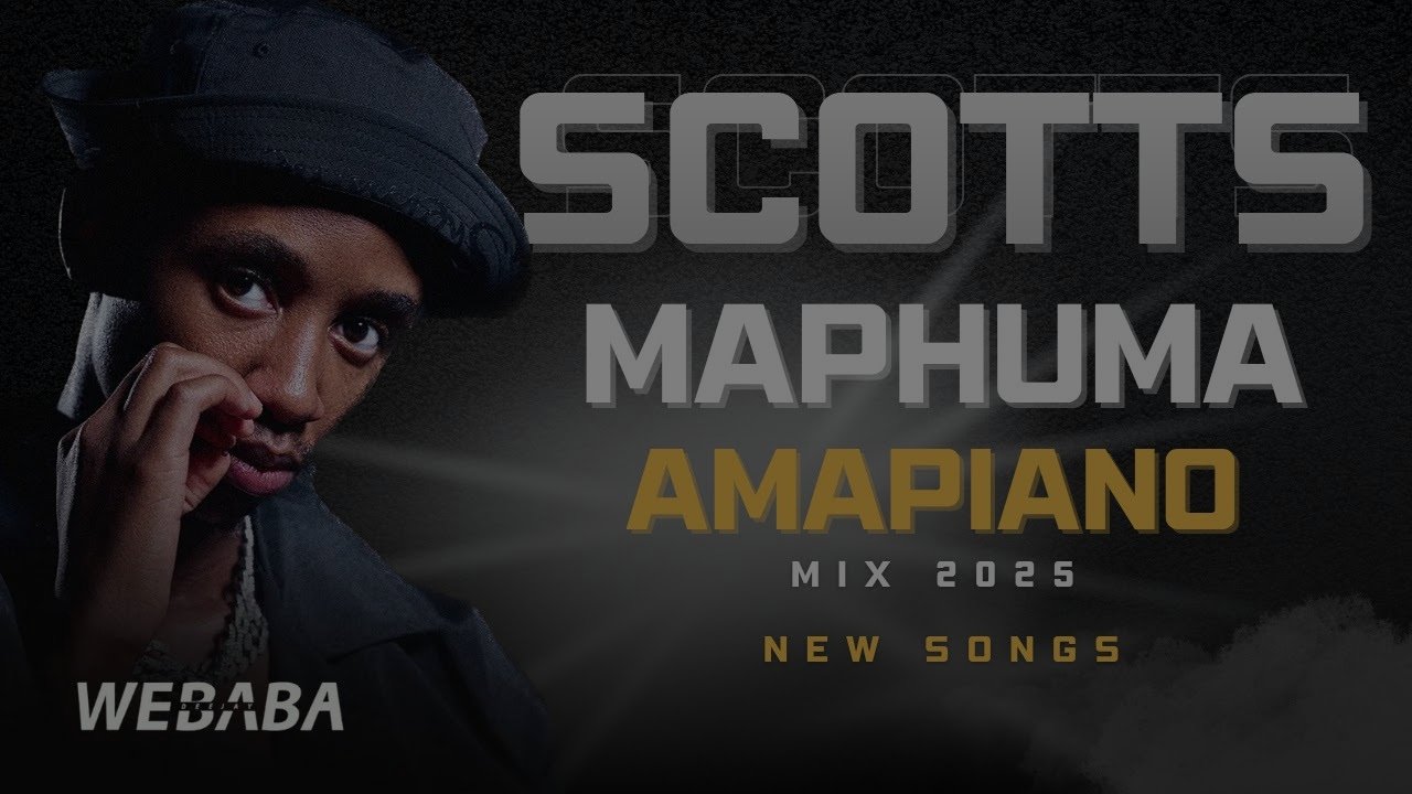 Scotts Maphuma - Amapiano Mix 2025 | New Songs | Dj Webaba