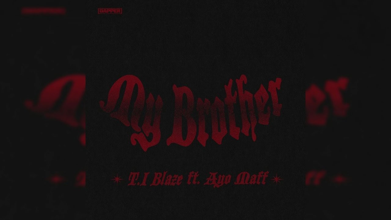 T.I BLAZE - My Brother (feat. Ayo Maff)