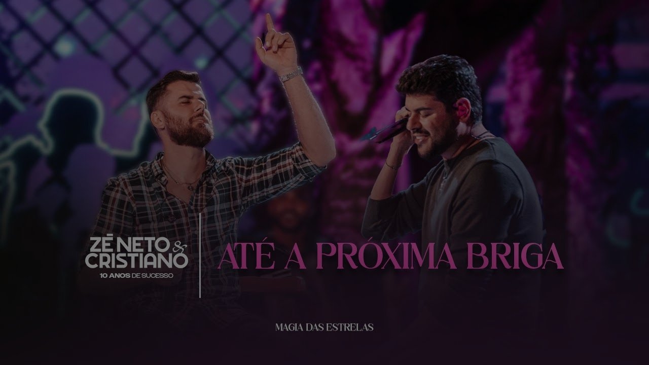Zé Neto e Cristiano - Até A Próxima Briga (10 Anos de Sucesso)