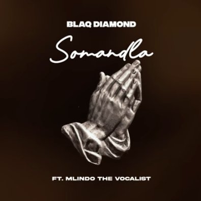 Blaq Diamond – SOMANDLA (feat. Mlindo The Vocalist)