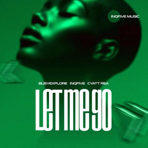 BusyExplore, InQfive & Cyatt RSA – Let Me Go! EP