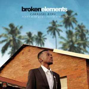 Carnival King & Sinny Man’Que – Broken Elements (feat. Faith Strings)