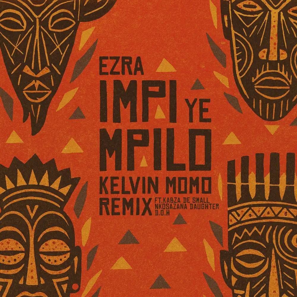 Ezra, Disciples of House & Kelvin Momo Impi YeMpilo (Kelvin Momo Remix) (feat. Kabza De Small, Nkosazana Daughter & D.O.H)