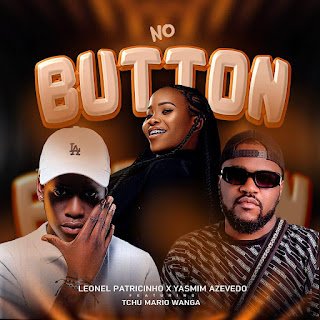 Leonel Patricinho & Yasmim Azevedo No Button (feat. Tchu Mário Wanga)