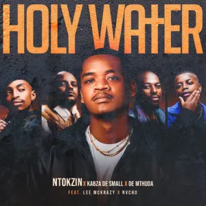 Ntokzin, Kabza De Small & De Mthuda – Holy Water (feat. LeeMcKrazy & Nvcho)