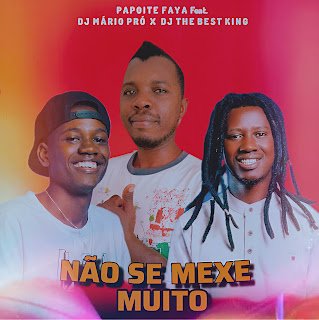 Papoite Faya Não Se Mexe Muito (feat. Dj Mário Pró & Dj The Best King)