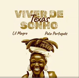 Puto Português x Lil Magro x Texas Viver De Sonho