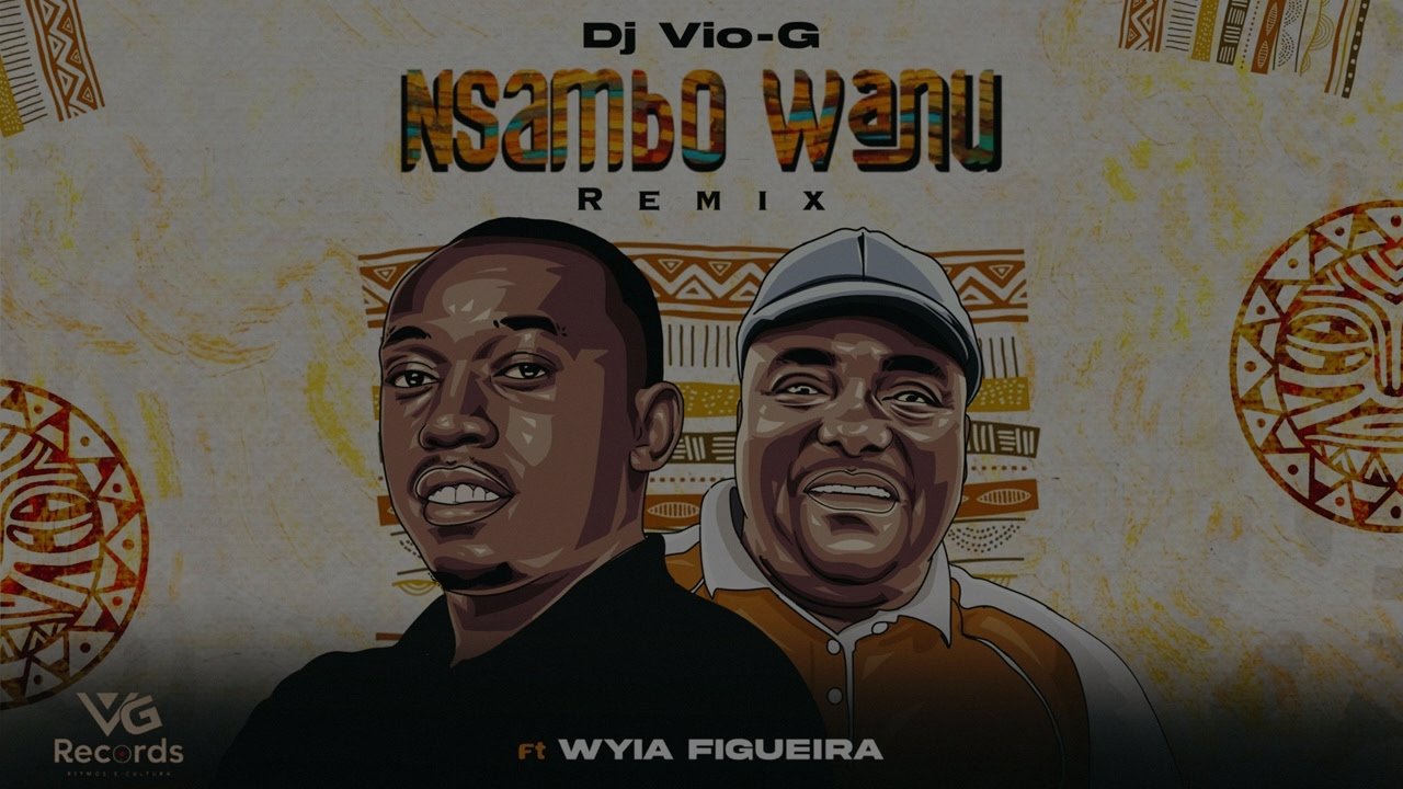 Dj VIo-G - Nsambo Wanu Remix (feat. Wya Figueira)