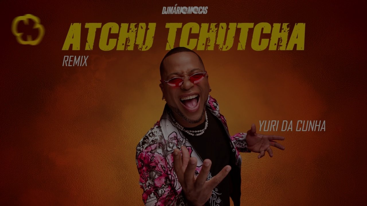 Yuri da Cunha – Atchu Tchutcha (DJ Mário Mocas Remix)