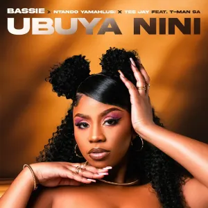 Bassie, Ntando Yamahlubi & Tee Jay – Ubuya Nini (feat. T Man SA)