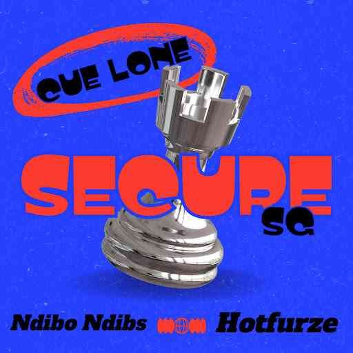 Cue Lone, Hotfurze & Ndibo Ndibs – Secure SG