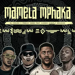 DJ Couza & Peekay Mzee – Mamela Mphaka (feat. Kamoh Xaba & MouzaM)