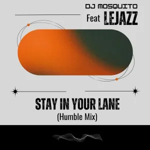 DJ Mosquito – Stay in Your Lane (Humble Mix) (feat. LeJazz)