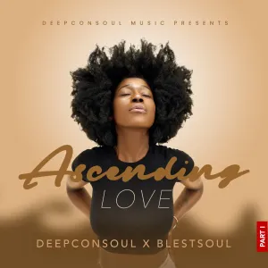 Deepconsoul & Blestsoul – Accending Love Part 1 Rhythm & Spirit