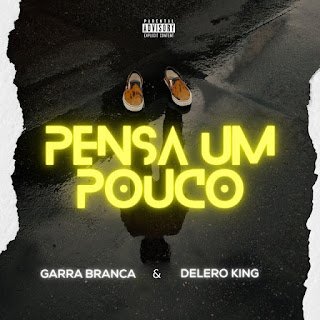 Garra Branca Pensa Um Pouco (feat. Delero King)