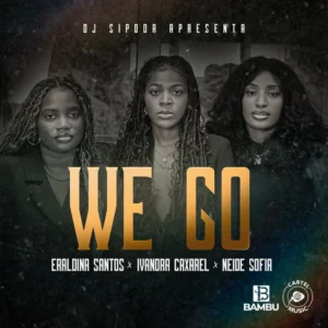 Ivandra Caxarel – We Go (feat. Eraldina Santos & Neide Sofia)
