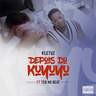 Kletuz Depois Do Kuyuyu (feat. Teo No Beat)