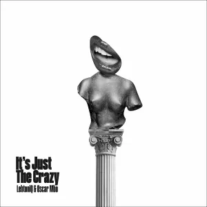 LebtoniQ & Oscar Mbo – It’s Just the Crazy