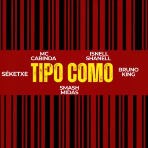 MC Cabinda, Smash Midas & SÉKETXE – Tipo Como (feat. Isnell shanell & Bruno King)