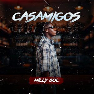 Milly BOL – Casamigos (feat. OSKIDO & Vigro Deep)