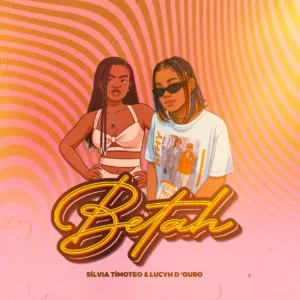 Sílvia Timóteo – Betah (feat. Lucyh D ‘Ouro)