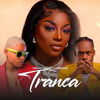 Titica Tranca (feat. Mozany Bué De Ahh & D’Benilson)