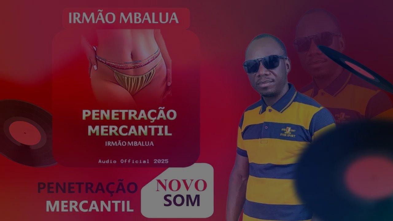 Irmão Mbalua - PENETRAÇÃO MERCANTIL
