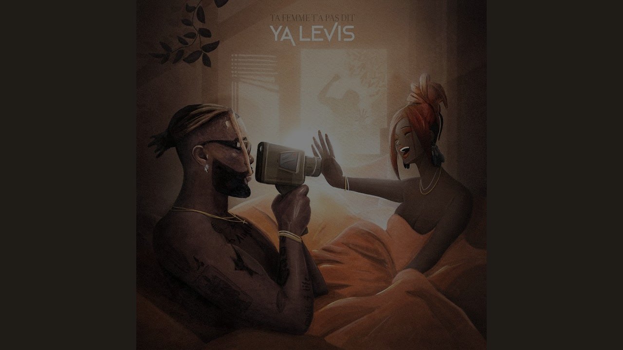 Ya Levis - Ta femme t'a pas dit