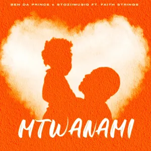 Ben Da Prince & Stoziimusiq – Mtwanami (feat. Faith Strings)