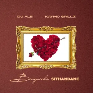 DJ Ale & Kaymo Grillz – Bengicela Sithandane