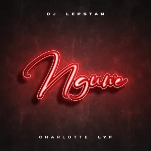 DJ Lepstan & Charlotte Lyf – Nguwe