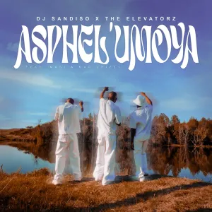 DJ Sandiso & The Elevatorz – Asphel’Umoya (feat. Masi & Mac Drizzy)