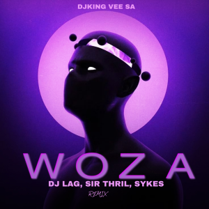 DJking Vee SA – DjLag , Sykes, Sir Trill – Woza (DjKing Vee SA Remix)