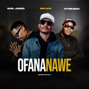 Earl JazziQ, Bee Bar & NtoMusica – Ofana Nawe