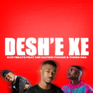 ExzyBeatz – Deshe’ feat. Mr Nation Thingz & ThusoRSA
