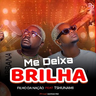 Filho Da Nação feat. Tshunami Me Deixa Brilhar