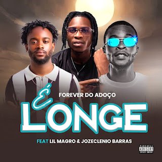 Forever Do Adoço feat. Lil Magro & Jozeclenio Barrabas É Longe