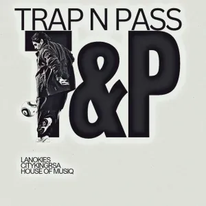 Lanokies, Cityking RSA & House Of Musiq – Trap n Pass