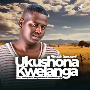 Mavisto Usenzanii – Uk’shona Kwelanga (feat. Teebay RSA, Megadrumz & Trademark Djz)