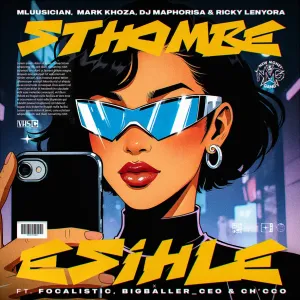 Mluusician, Mark Khoza, DJ Maphorisa & Ricky Lenyora – Sthombe Esihle (feat. Focalistic, BigBaller Ceo & Ch’cco)
