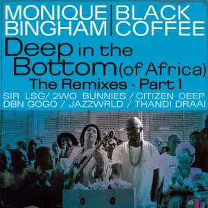 Monique Bingham & Black Coffee – Deep In The Bottom (Of Africa) The Remixes [Pt. 1]