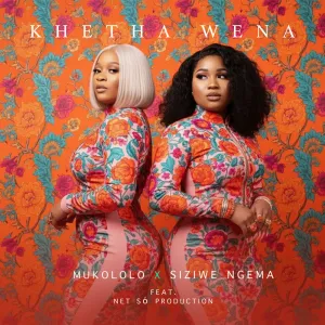 Mukololo & Siziwe Ngema – Khetha Wena (feat. Net Só Production)