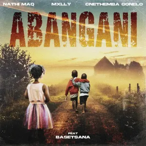 Nathi MaQ, Mxlly & Cnethemba Gonelo – Abangani (feat. Basetsana)