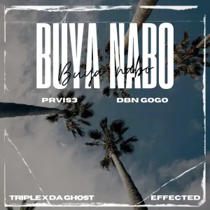 PRVIS3 & DBN Gogo – Buya Nabo (feat. Triple X Da Ghost & Effected)